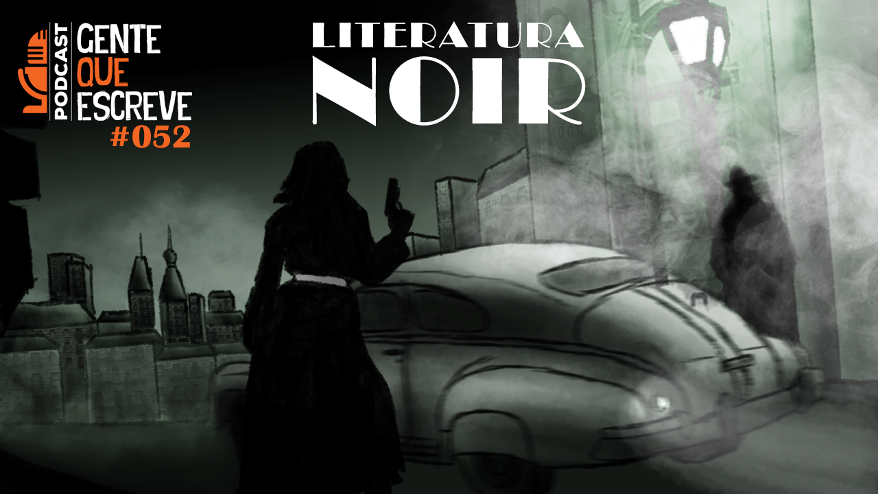 Gente que Escreve 052 - Literatura Noir